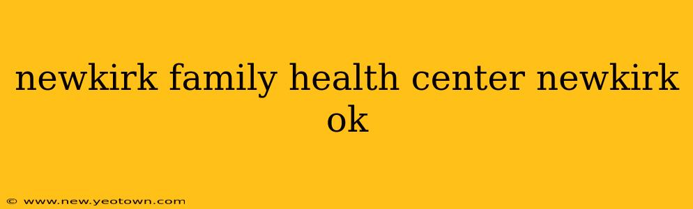 newkirk family health center newkirk ok