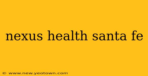 nexus health santa fe