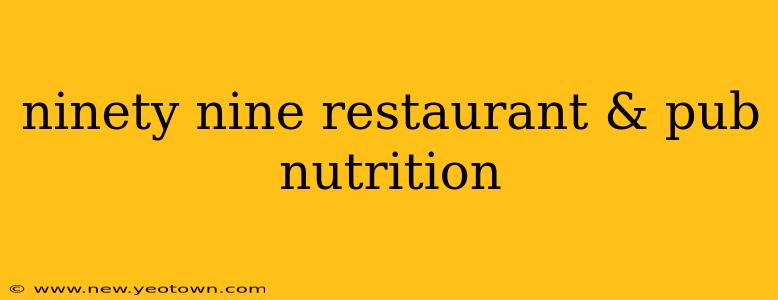 ninety nine restaurant & pub nutrition