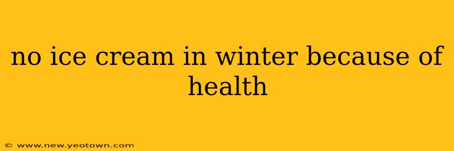 no ice cream in winter because of health