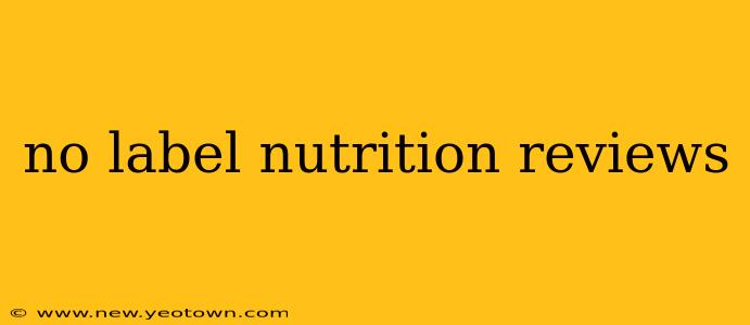 no label nutrition reviews
