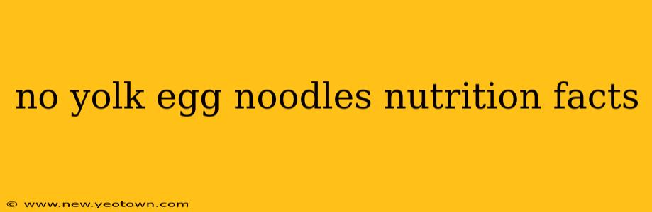 no yolk egg noodles nutrition facts
