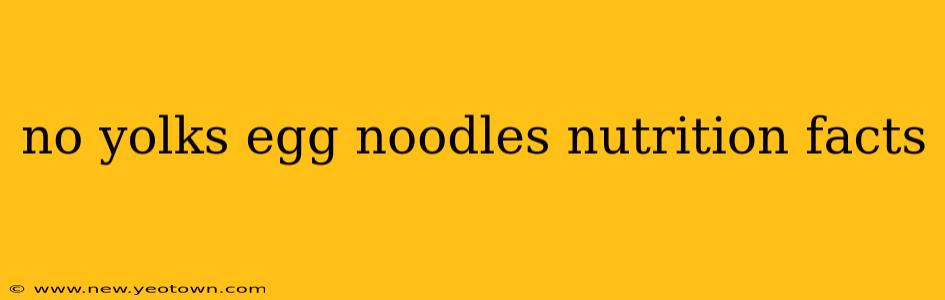 no yolks egg noodles nutrition facts