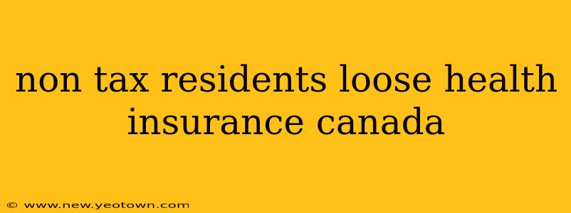 non tax residents loose health insurance canada