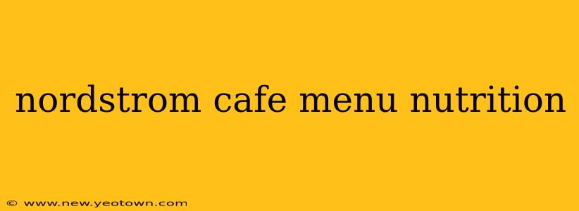 nordstrom cafe menu nutrition
