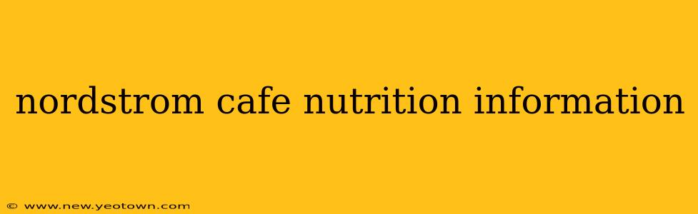 nordstrom cafe nutrition information