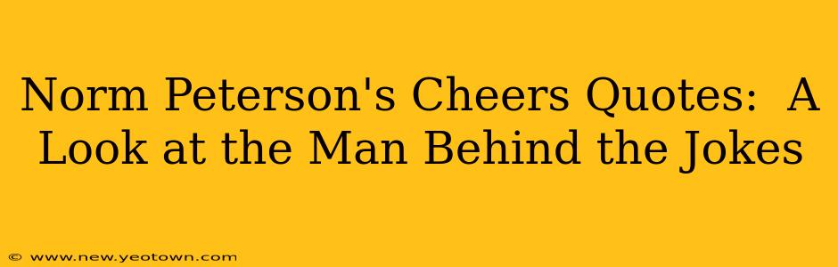 Norm Peterson's Cheers Quotes:  A Look at the Man Behind the Jokes