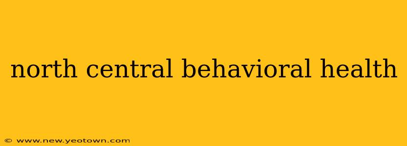 north central behavioral health