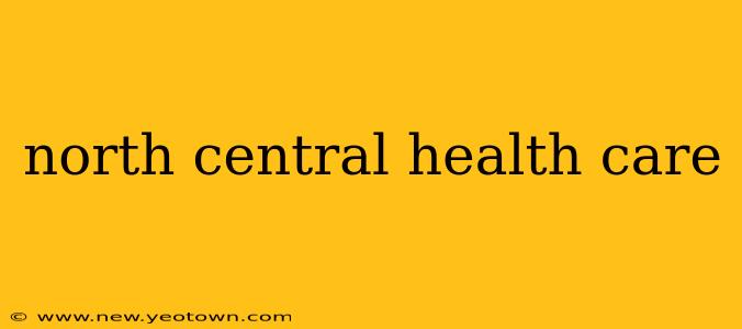 north central health care