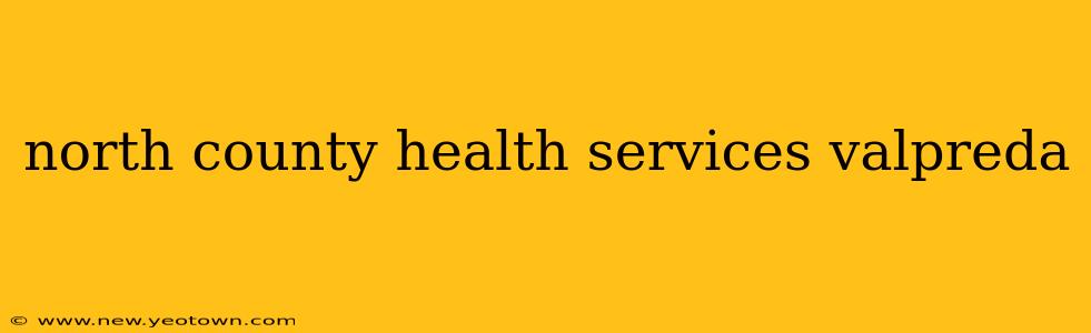 north county health services valpreda