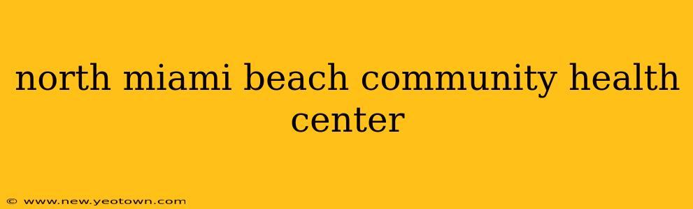 north miami beach community health center