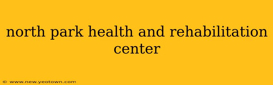 north park health and rehabilitation center