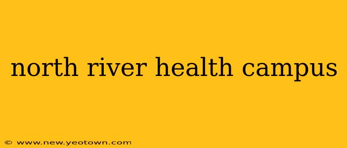 north river health campus