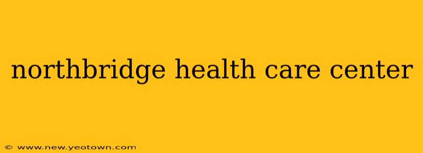 northbridge health care center