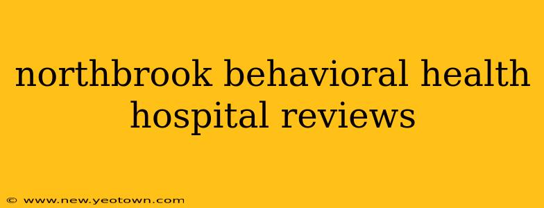 northbrook behavioral health hospital reviews
