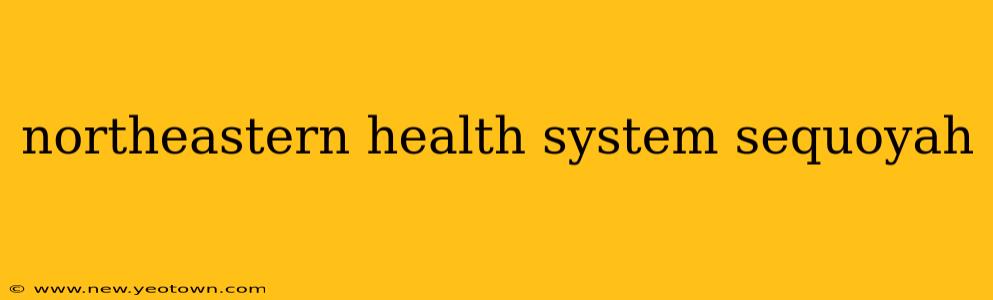northeastern health system sequoyah