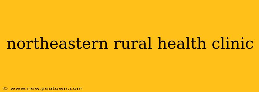northeastern rural health clinic
