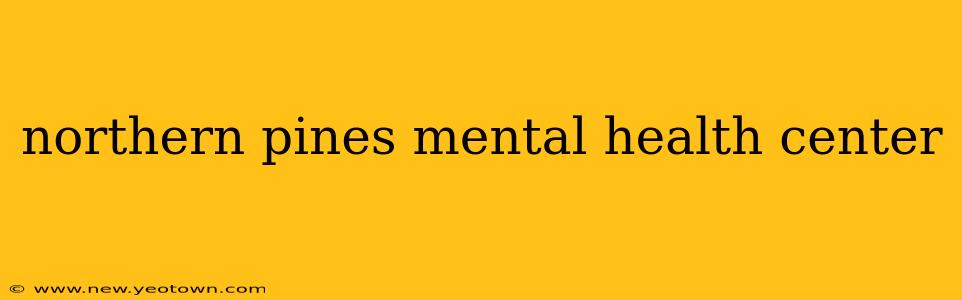 northern pines mental health center