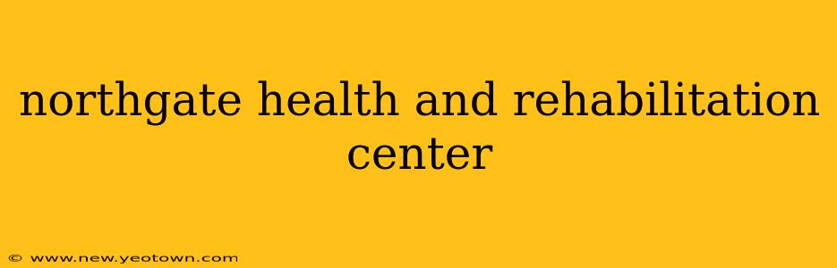northgate health and rehabilitation center