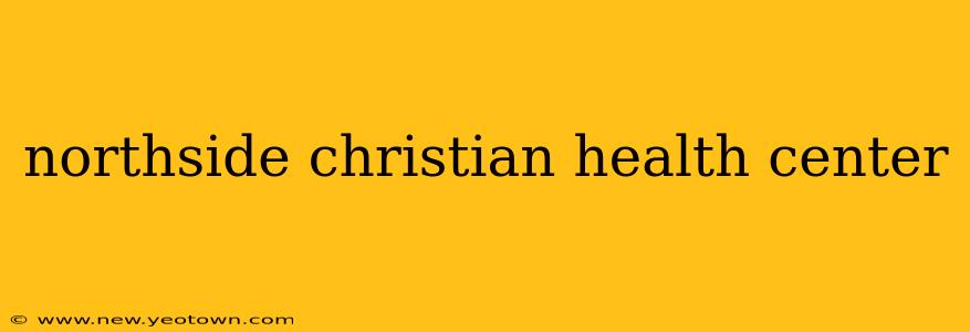 northside christian health center