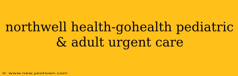 northwell health-gohealth pediatric & adult urgent care