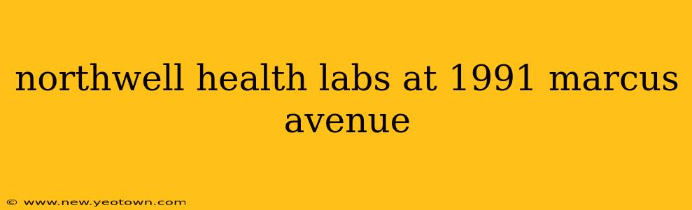 northwell health labs at 1991 marcus avenue
