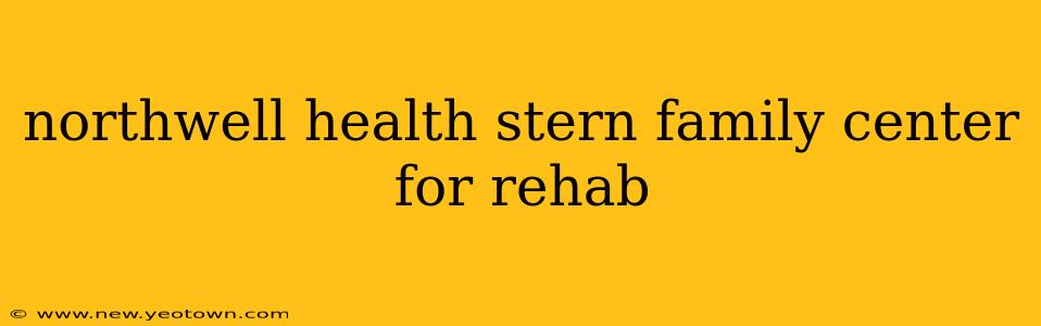 northwell health stern family center for rehab