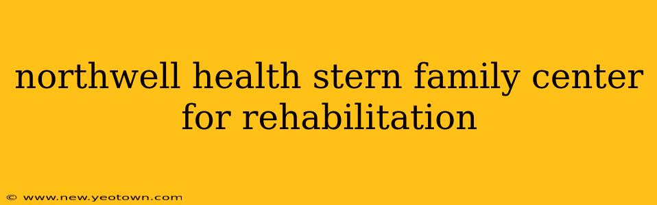 northwell health stern family center for rehabilitation
