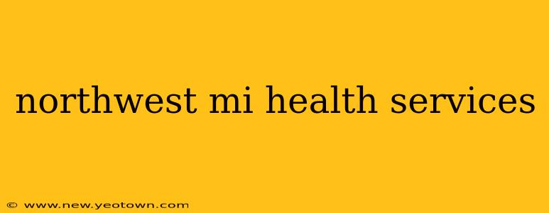 northwest mi health services