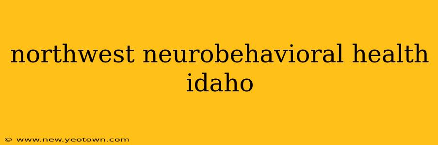 northwest neurobehavioral health idaho