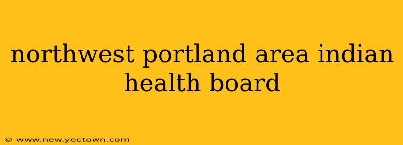 northwest portland area indian health board