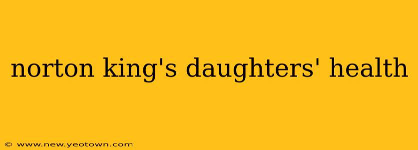 norton king's daughters' health