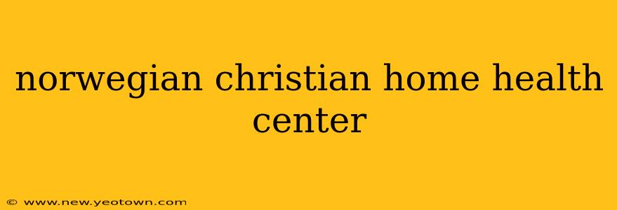 norwegian christian home health center