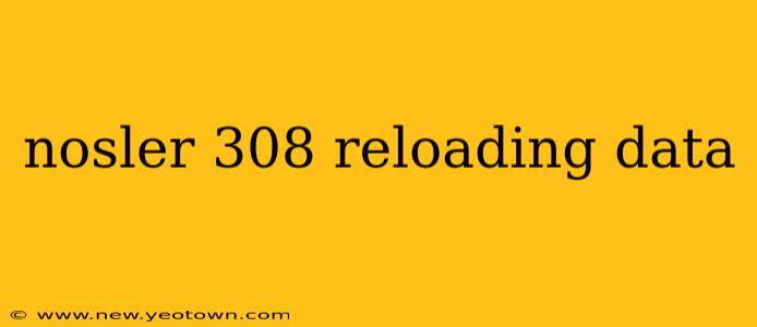 nosler 308 reloading data