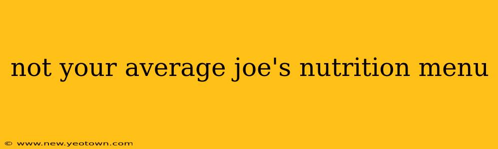 not your average joe's nutrition menu