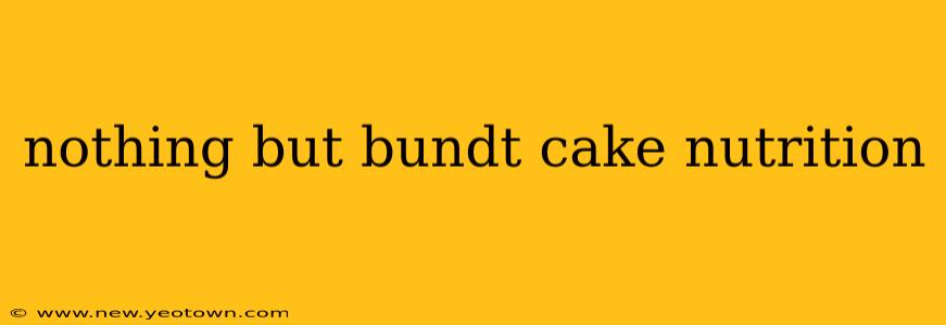 nothing but bundt cake nutrition