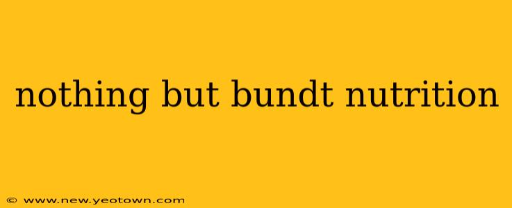 nothing but bundt nutrition