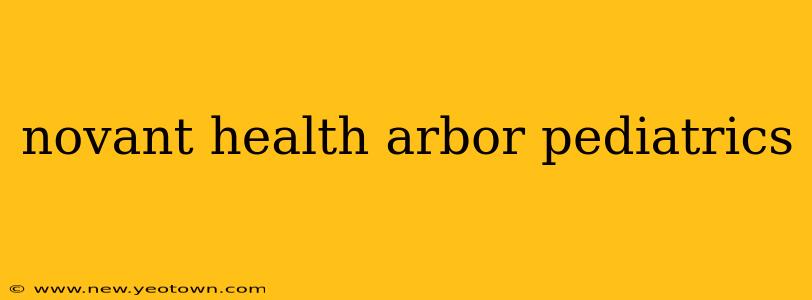 novant health arbor pediatrics
