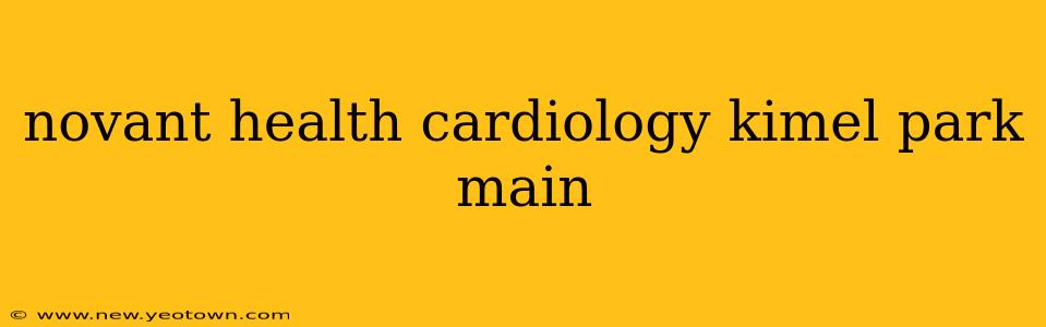 novant health cardiology kimel park main