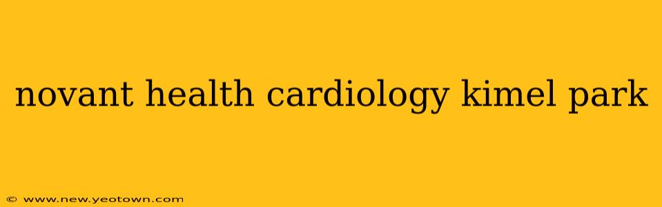 novant health cardiology kimel park