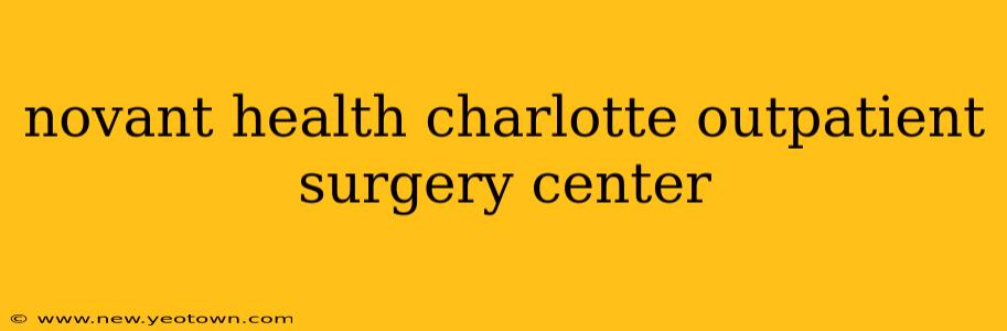 novant health charlotte outpatient surgery center