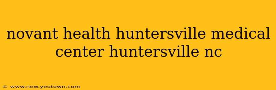 novant health huntersville medical center huntersville nc