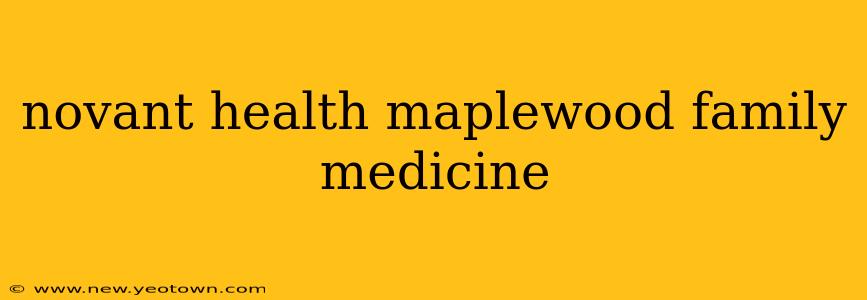 novant health maplewood family medicine