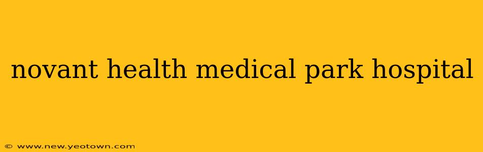 novant health medical park hospital