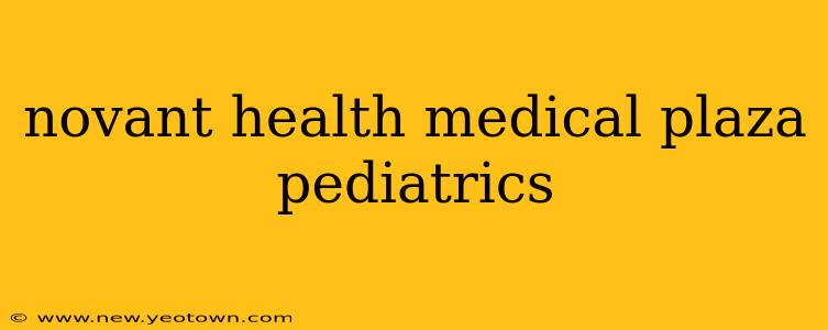novant health medical plaza pediatrics