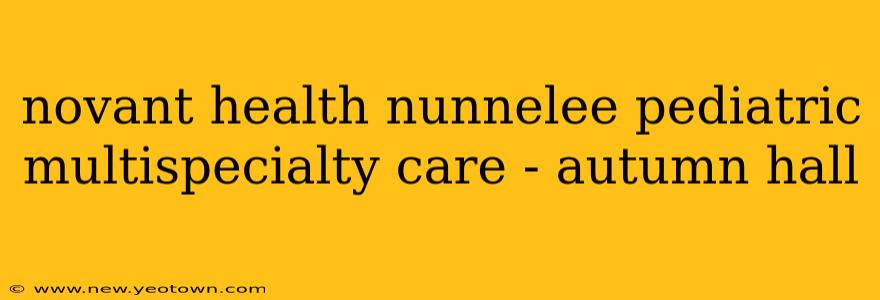 novant health nunnelee pediatric multispecialty care - autumn hall
