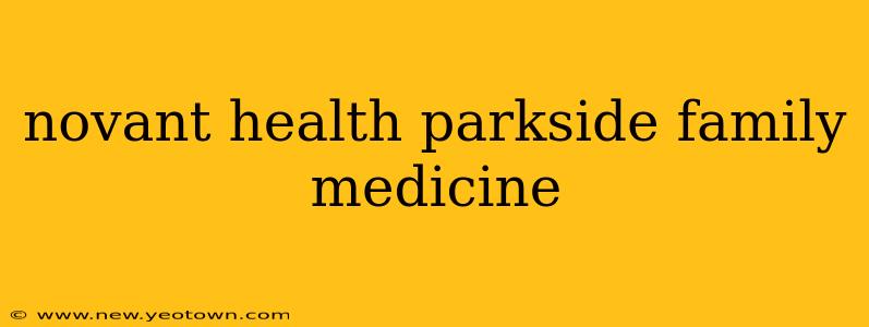 novant health parkside family medicine