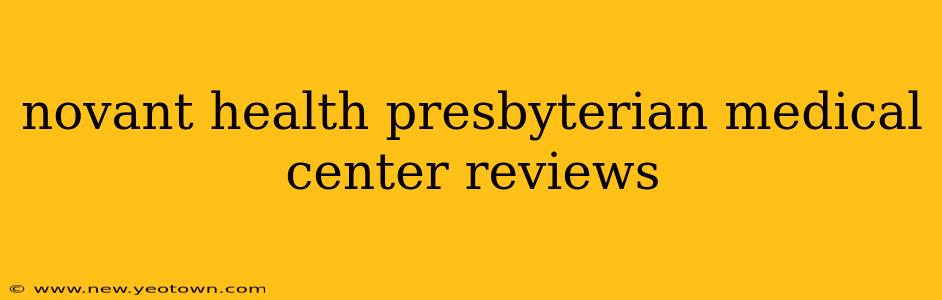 novant health presbyterian medical center reviews