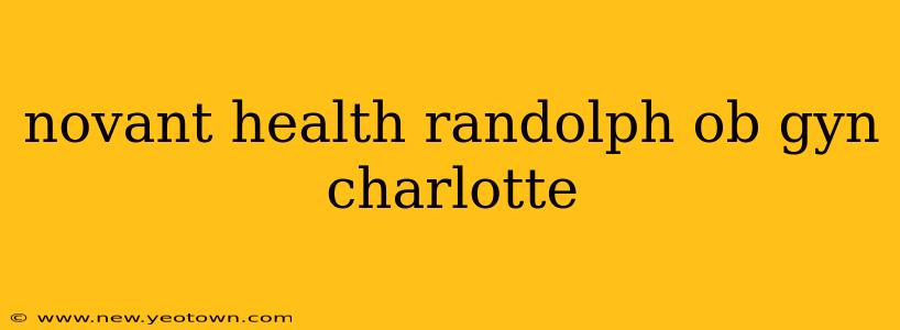 novant health randolph ob gyn charlotte