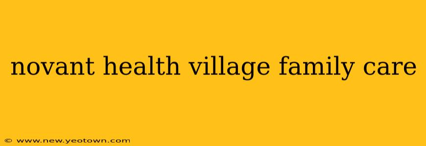 novant health village family care